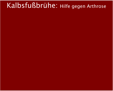 Kalbsfubrhe: Hilfe gegen Arthrose