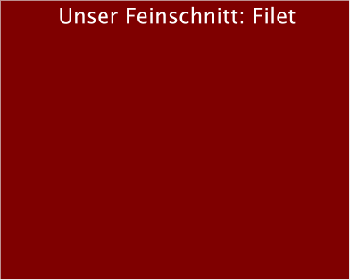 Unser Feinschnitt: Filet