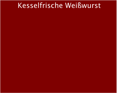 Kesselfrische Weiwurst