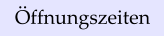 ffnungszeiten